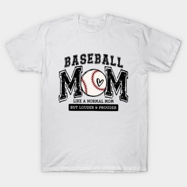 BASEBALL MOM - Like a Normal Mom But Lounder & Prounder Mama Lover T-Shirt by Mimimoo